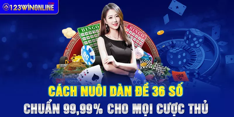 Cách nuôi dàn đề 36 số chuẩn 99,99% cho mọi cược thủ