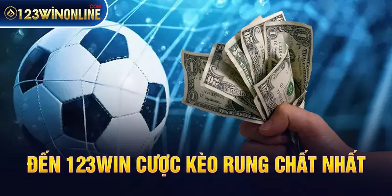 Đến 123win cược kèo rung chất nhất