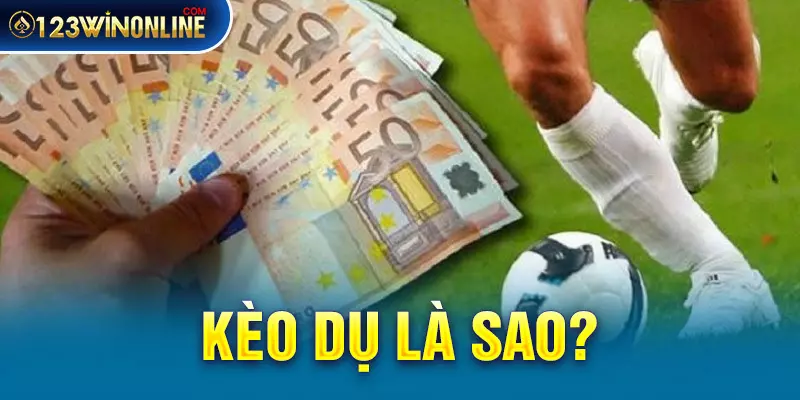 Kèo dụ là sao?