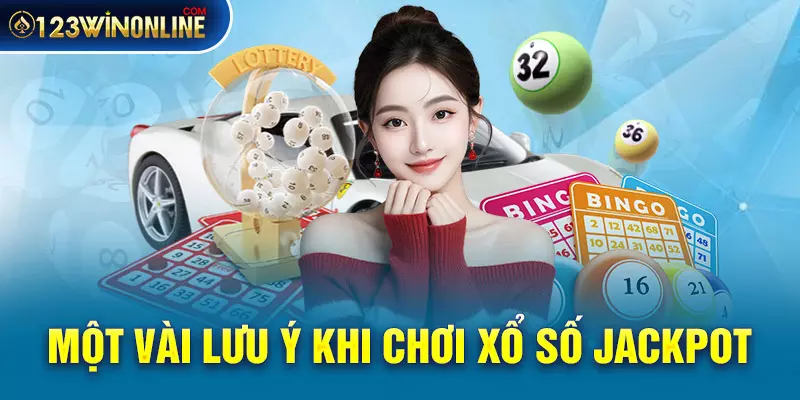 Một vài lưu ý khi chơi xổ số Jackpot