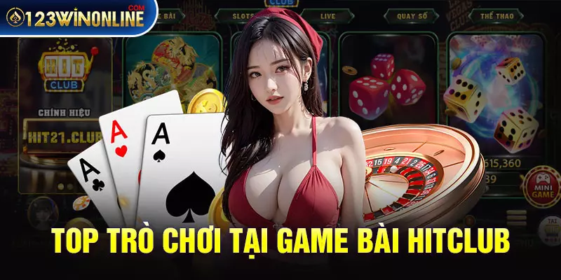 Top trò chơi tại Game Bài HitClub