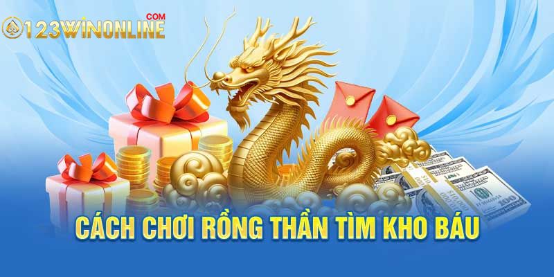 Cách chơi Rồng Thần Tìm Kho Báu