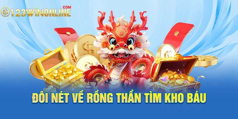 Đôi nét về Rồng Thần Tìm Kho Báu